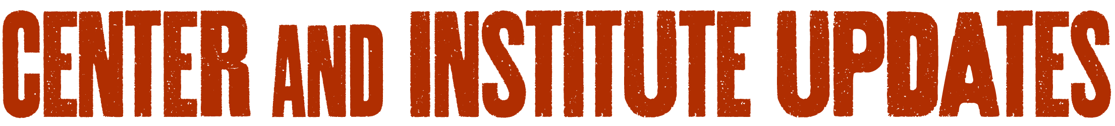 Center and Institute Updates
